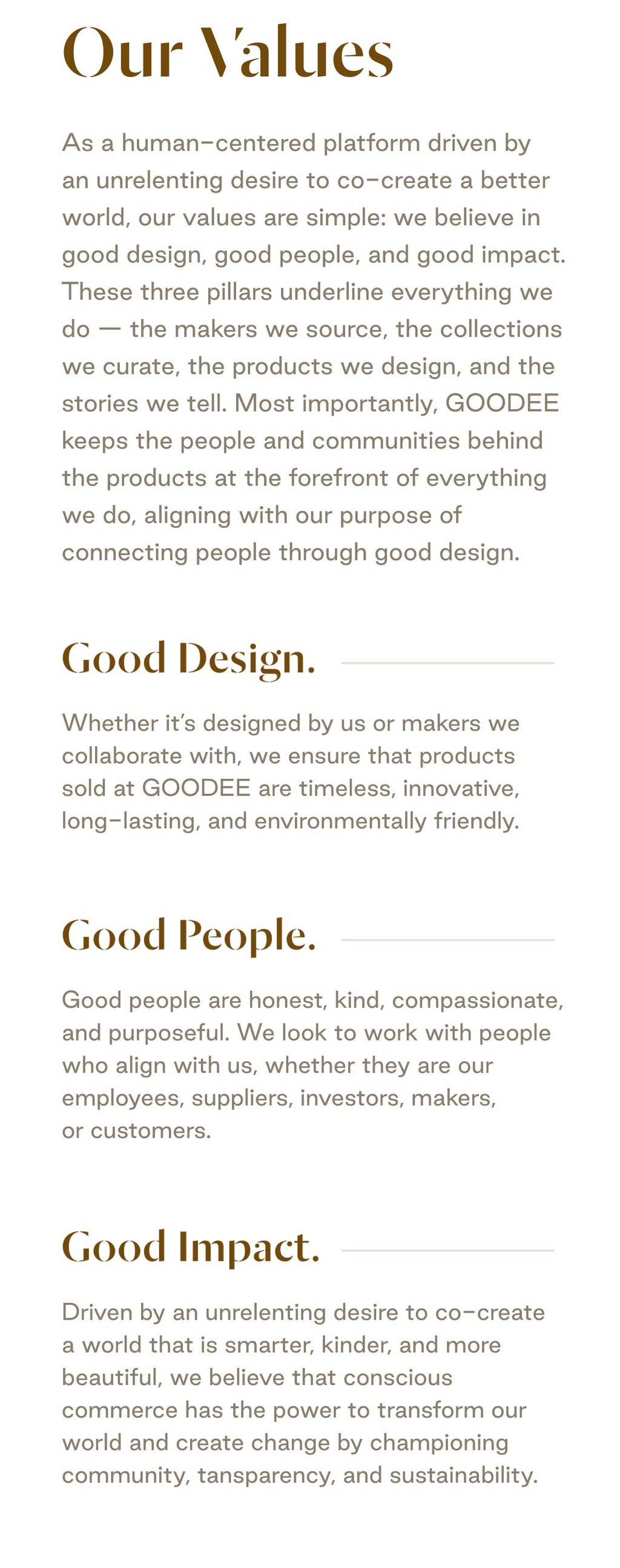 Our Values
As a human-centered platform driven by an unrelenting desire to co-create a better world, our values are simple: we believe in good design, good people, and good impact. These three pillars underline everything we do — the makers we source, the collections we curate, the products we design, and the stories we tell. Most importantly, GOODEE keeps the people and communities behind the products at the forefront of everything we do, aligning with our purpose of connecting people through good design.