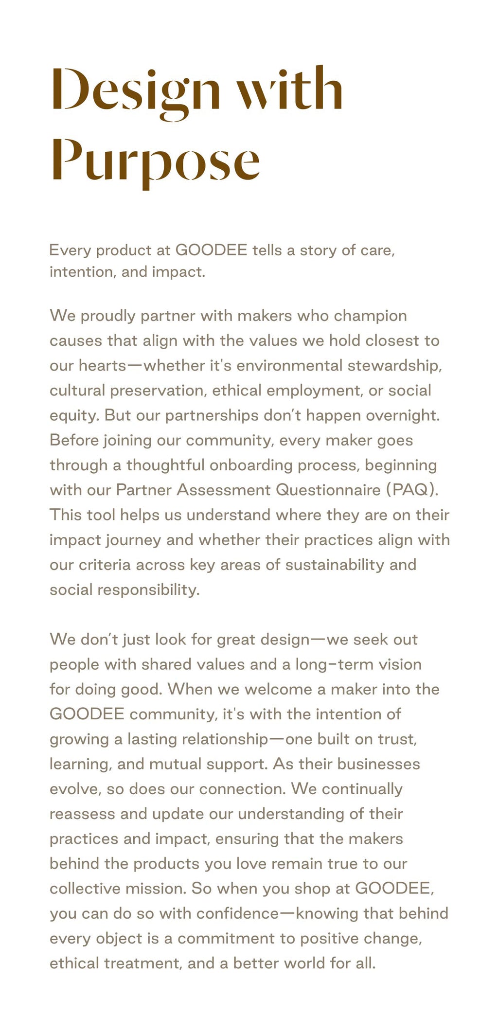Design with Purpose
Every product at GOODEE tells a story of care, intention, and impact.
We proudly partner with makers who champion causes that align with the values we hold closest to our hearts—whether it's environmental stewardship, cultural preservation, ethical employment, or social equity. But our partnerships don’t happen overnight. Before joining our community, every maker goes through a thoughtful onboarding process, beginning with our Partner Assessment Questionnaire (PAQ). 